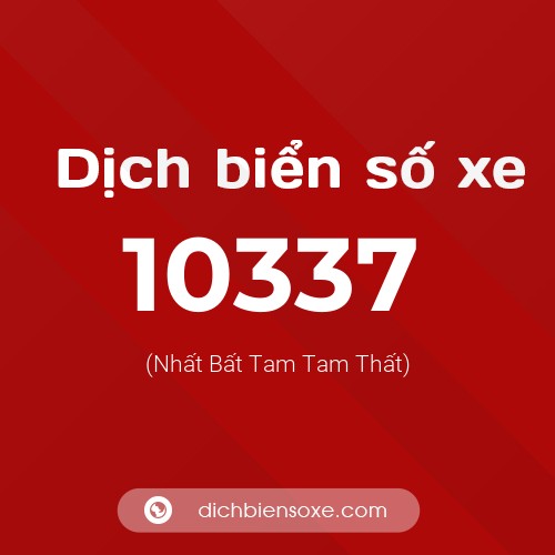 Dịch biển số xe 10337 (Nhất Bất Tam Tam Thất)