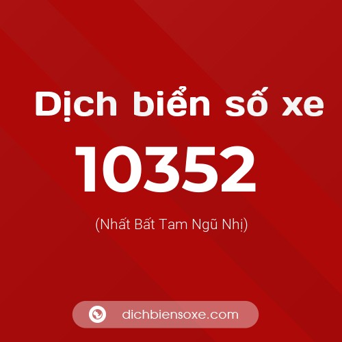 Dịch biển số xe 10352 (Nhất Bất Tam Ngũ Nhị)