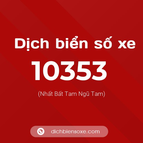 Dịch biển số xe 10353 (Nhất Bất Tam Ngũ Tam)