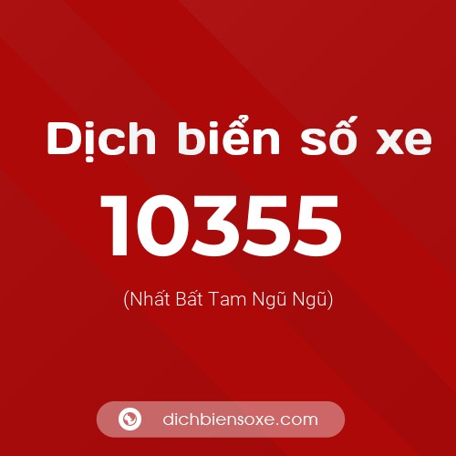 Dịch biển số xe 10355 (Nhất Bất Tam Ngũ Ngũ)