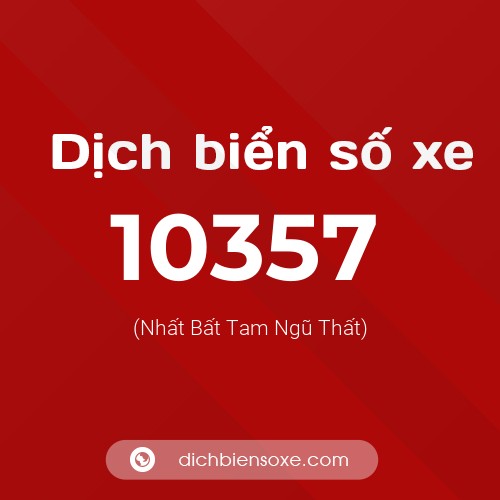 Dịch biển số xe 10357 (Nhất Bất Tam Ngũ Thất)