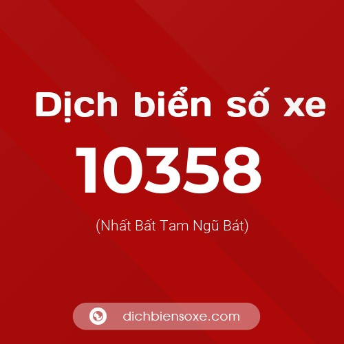 Dịch biển số xe 10358 (Nhất Bất Tam Ngũ Bát)