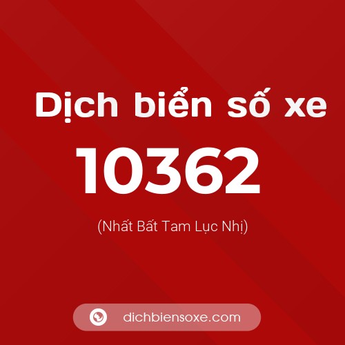 Dịch biển số xe 10362 (Nhất Bất Tam Lục Nhị)