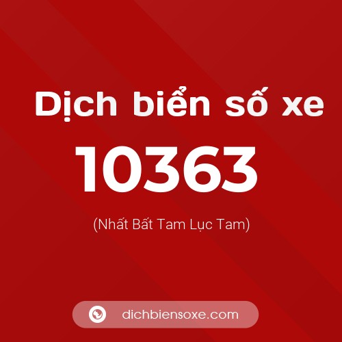 Dịch biển số xe 10363 (Nhất Bất Tam Lục Tam)