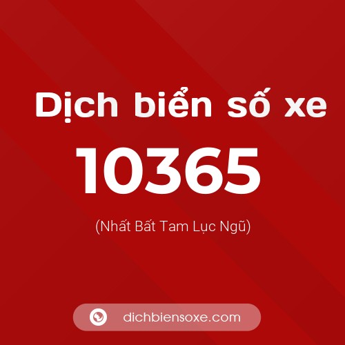 Dịch biển số xe 10365 (Nhất Bất Tam Lục Ngũ)