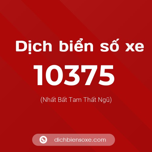 Dịch biển số xe 10375 (Nhất Bất Tam Thất Ngũ)