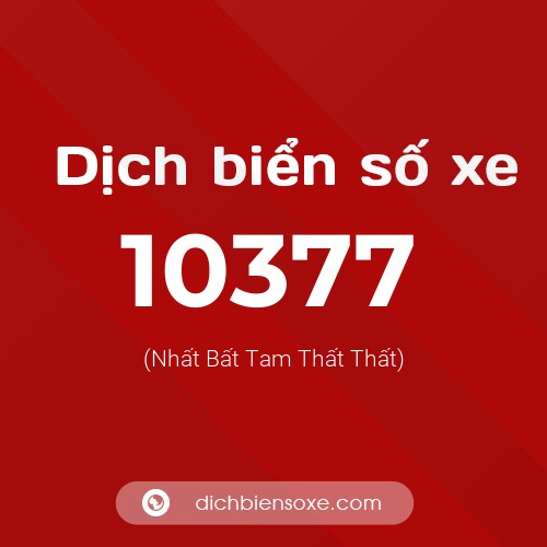Dịch biển số xe 10377 (Nhất Bất Tam Thất Thất)