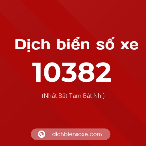 Dịch biển số xe 10382 (Nhất Bất Tam Bát Nhị)
