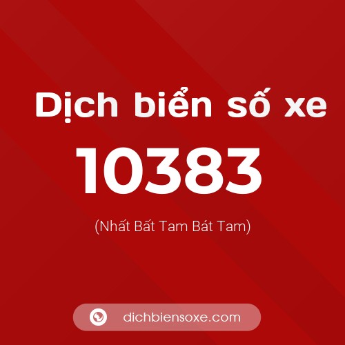 Dịch biển số xe 10383 (Nhất Bất Tam Bát Tam)
