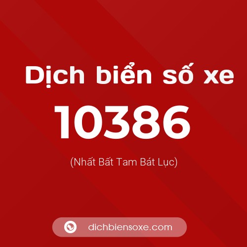 Dịch biển số xe 10386 (Nhất Bất Tam Bát Lục)