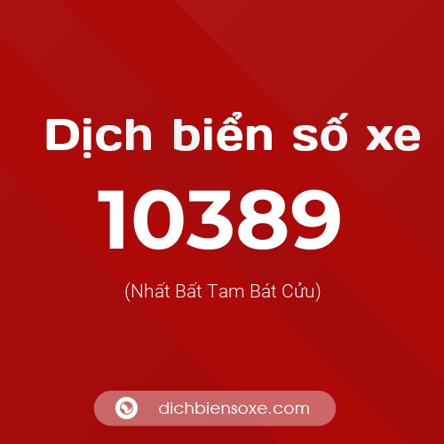 Dịch biển số xe 10389 (Nhất Bất Tam Bát Cửu)
