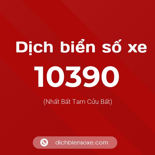 Dịch biển số xe 10390 (Nhất Bất Tam Cửu Bất)