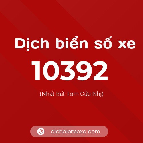 Dịch biển số xe 10392 (Nhất Bất Tam Cửu Nhị)
