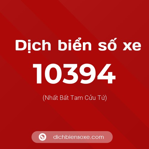 Dịch biển số xe 10394 (Nhất Bất Tam Cửu Tứ)