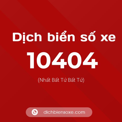 Dịch biển số xe 10404 (Nhất Bất Tứ Bất Tứ)