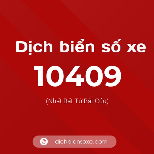 Dịch biển số xe 10409 (Nhất Bất Tứ Bất Cửu)