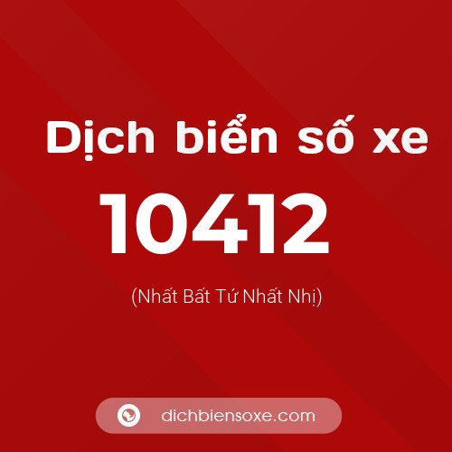 Dịch biển số xe 10412 (Nhất Bất Tứ Nhất Nhị)