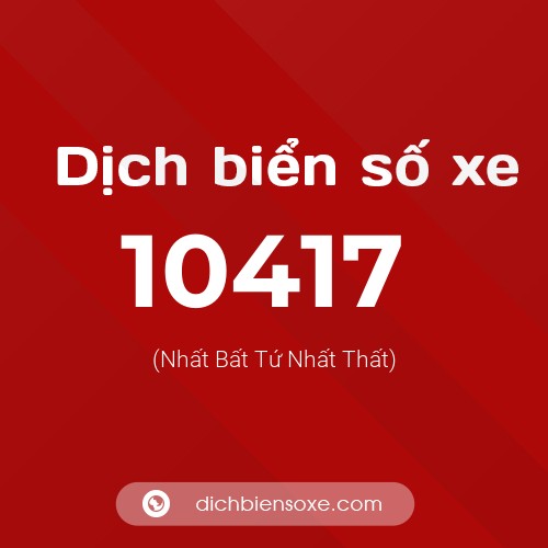 Dịch biển số xe 10417 (Nhất Bất Tứ Nhất Thất)