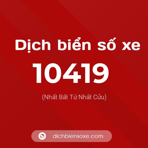 Dịch biển số xe 10419 (Nhất Bất Tứ Nhất Cửu)