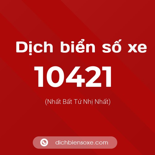 Dịch biển số xe 10421 (Nhất Bất Tứ Nhị Nhất)