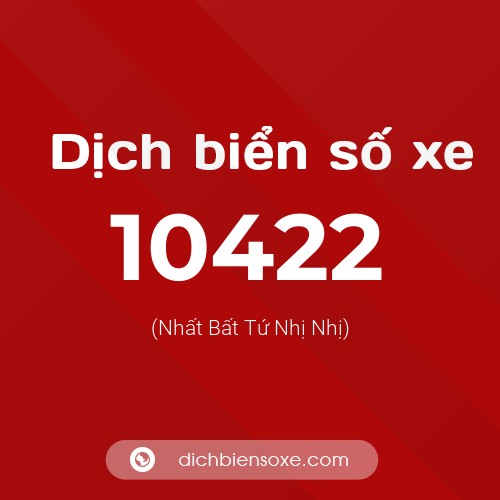 Dịch biển số xe 10422 (Nhất Bất Tứ Nhị Nhị)