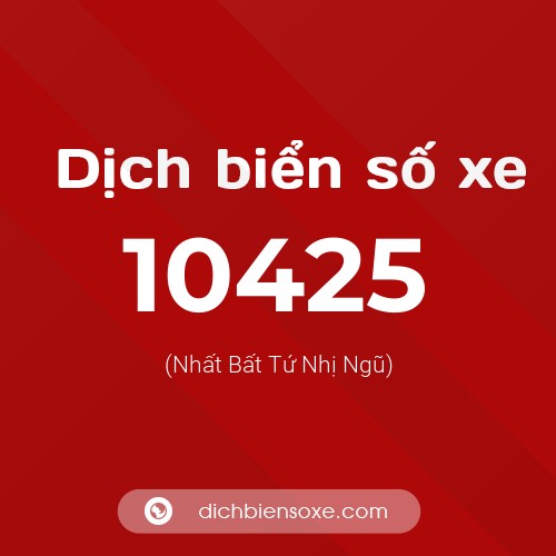 Dịch biển số xe 10425 (Nhất Bất Tứ Nhị Ngũ)