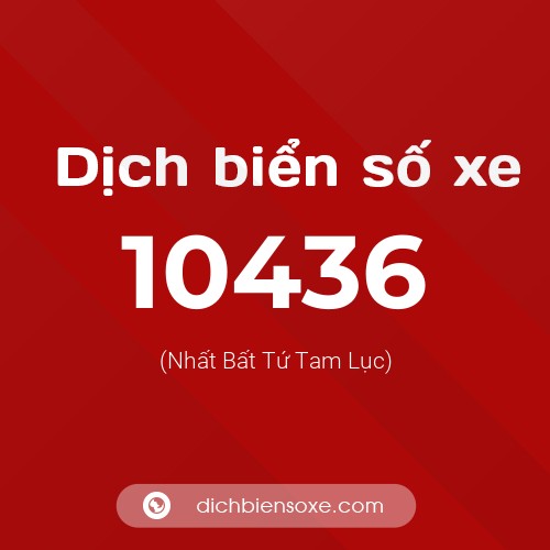 Dịch biển số xe 10436 (Nhất Bất Tứ Tam Lục)
