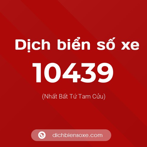 Dịch biển số xe 10439 (Nhất Bất Tứ Tam Cửu)