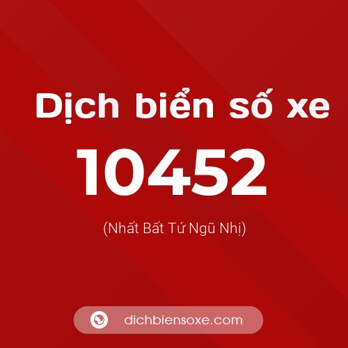Dịch biển số xe 10452 (Nhất Bất Tứ Ngũ Nhị)
