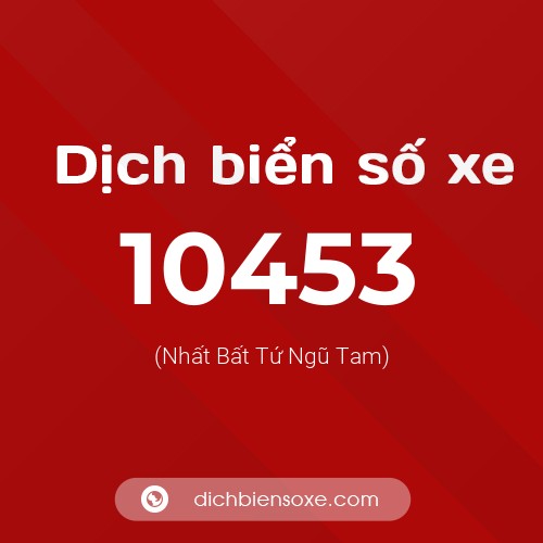 Dịch biển số xe 10453 (Nhất Bất Tứ Ngũ Tam)