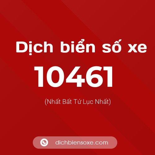 Dịch biển số xe 10461 (Nhất Bất Tứ Lục Nhất)