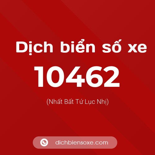 Dịch biển số xe 10462 (Nhất Bất Tứ Lục Nhị)