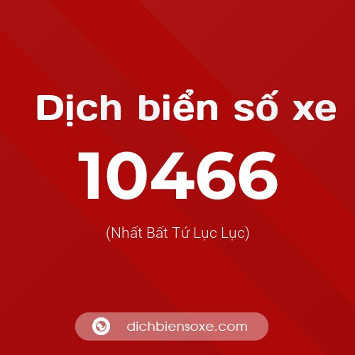 Dịch biển số xe 10466 (Nhất Bất Tứ Lục Lục)