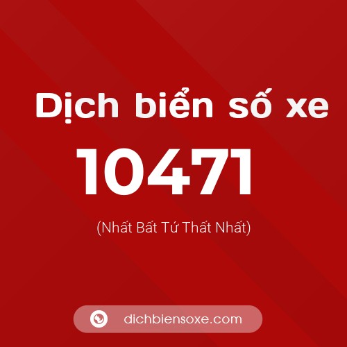 Dịch biển số xe 10471 (Nhất Bất Tứ Thất Nhất)