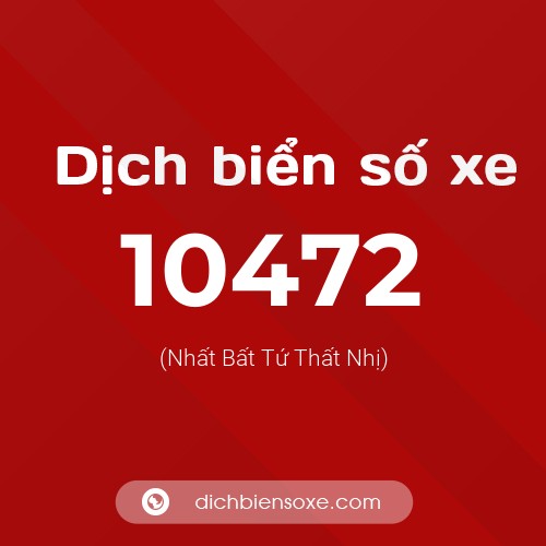 Dịch biển số xe 10472 (Nhất Bất Tứ Thất Nhị)