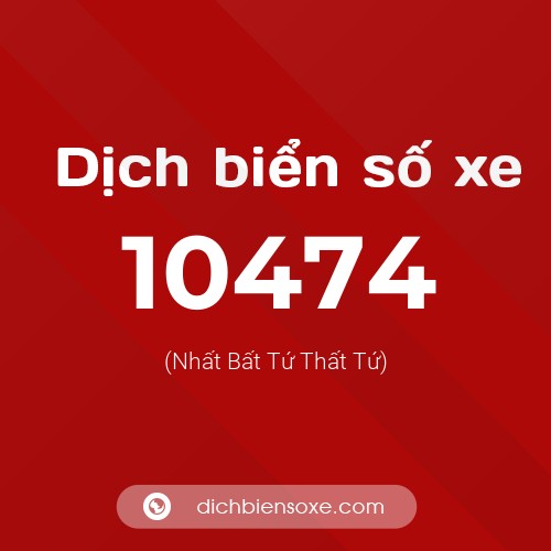 Dịch biển số xe 10474 (Nhất Bất Tứ Thất Tứ)