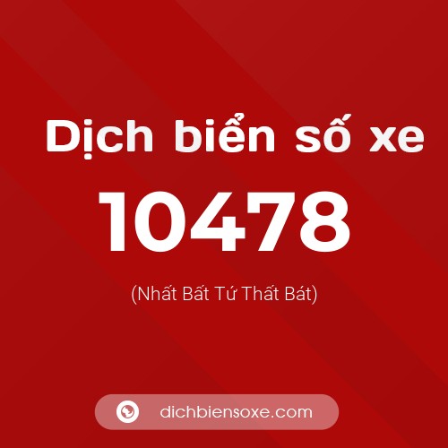 Dịch biển số xe 10478 (Nhất Bất Tứ Thất Bát)