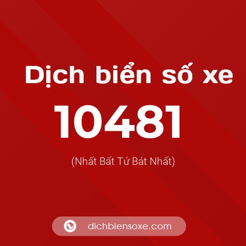 Dịch biển số xe 10481 (Nhất Bất Tứ Bát Nhất)
