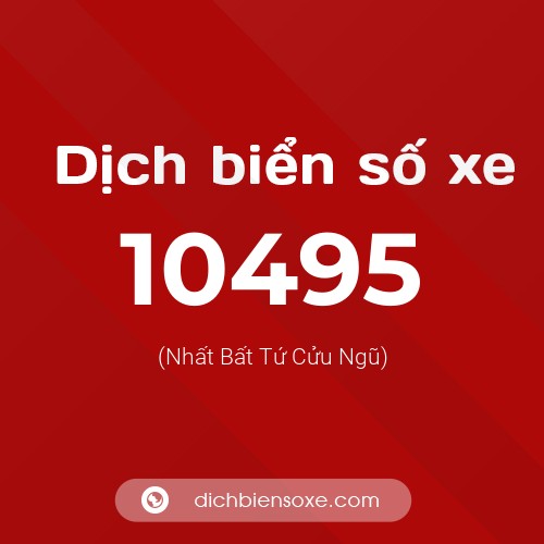 Dịch biển số xe 10495 (Nhất Bất Tứ Cửu Ngũ)