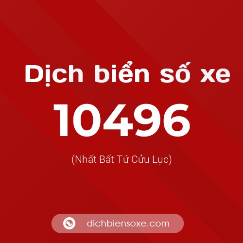 Dịch biển số xe 10496 (Nhất Bất Tứ Cửu Lục)
