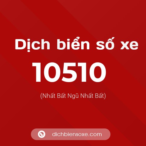 Dịch biển số xe 10510 (Nhất Bất Ngũ Nhất Bất)