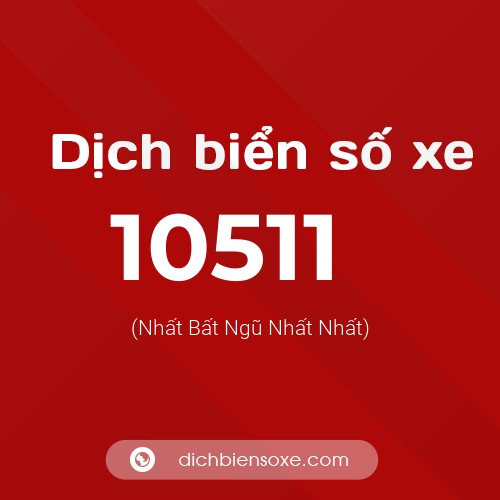 Dịch biển số xe 10511 (Nhất Bất Ngũ Nhất Nhất)