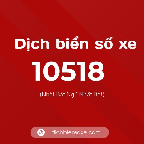 Dịch biển số xe 10518 (Nhất Bất Ngũ Nhất Bát)