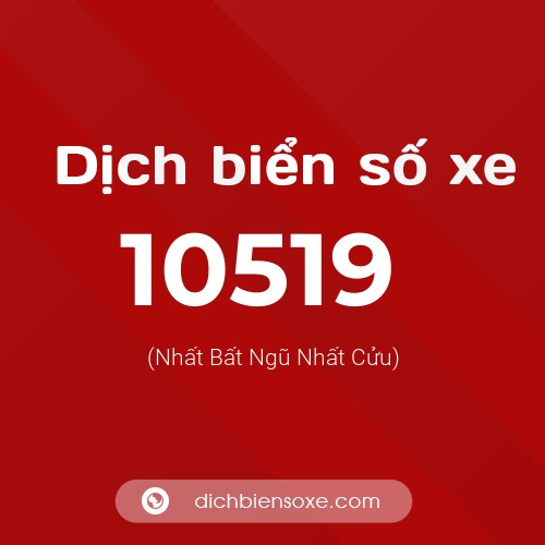 Dịch biển số xe 10519 (Nhất Bất Ngũ Nhất Cửu)