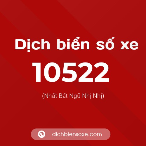 Dịch biển số xe 10522 (Nhất Bất Ngũ Nhị Nhị)