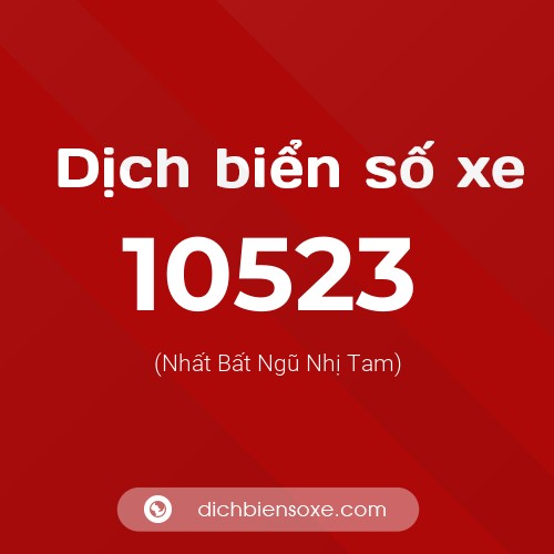 Dịch biển số xe 10523 (Nhất Bất Ngũ Nhị Tam)
