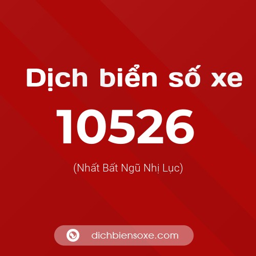 Dịch biển số xe 10526 (Nhất Bất Ngũ Nhị Lục)
