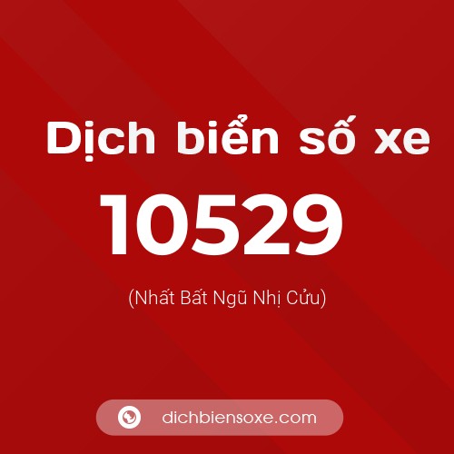 Dịch biển số xe 10529 (Nhất Bất Ngũ Nhị Cửu)