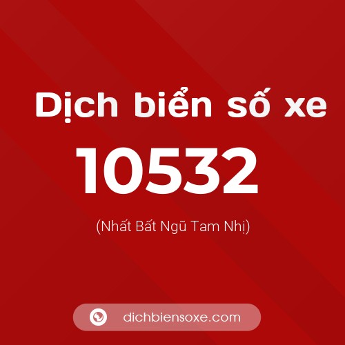 Dịch biển số xe 10532 (Nhất Bất Ngũ Tam Nhị)