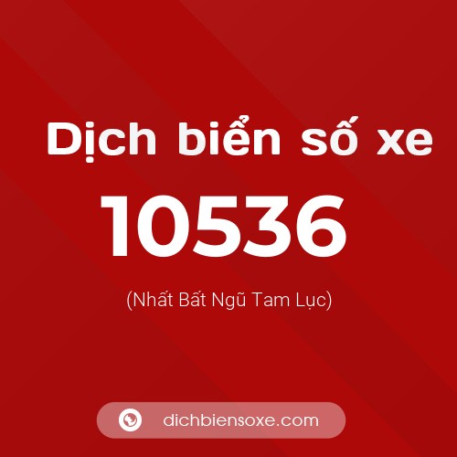 Dịch biển số xe 10536 (Nhất Bất Ngũ Tam Lục)
